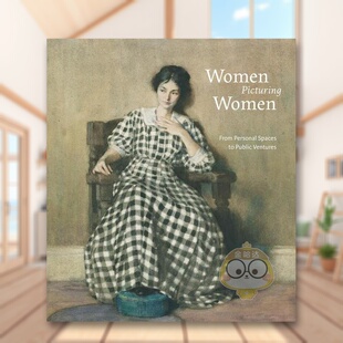 外版 书精装 14岁以上Women Women 女性描绘女性：从个人空间到公共事业英文艺术总论历史理论评论进口原版 Picturing Fro书 预售