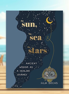 【现货】太阳/大海/星辰：古老智慧的疗愈之旅英文心灵励志进口原版外版书精装14岁以上The Sun, the Sea and the Stars Iulia B书
