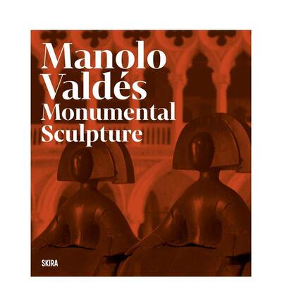 【预售】马诺洛·瓦尔德斯： monumental雕塑 Manolo Valdes : Monumental Sculptures 英文进口原版艺术画册画集外文图书Javier
