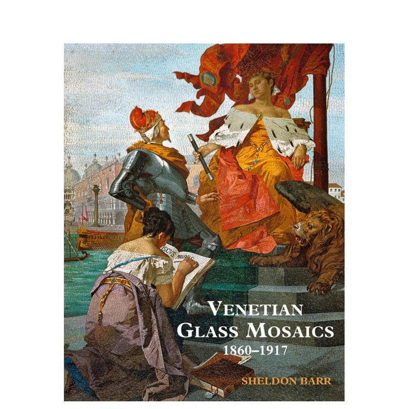【预售】威尼斯玻璃马赛克艺术:1860-1917 Venetian Glass Mosaics英文进口原版艺术画册画集外文图书Sheldon Barr