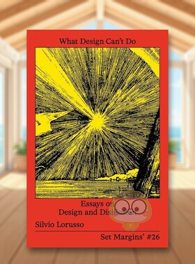 【预售】设计做不到的设计与幻灭英文综合设计进口原版图书What Design Can’t Do Essays on Design and Disillusion简装Silvio书