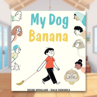 【现货】我的狗香蕉My Dog Banana英文儿童绘本人际关系6-9岁精装Giulia Sagramola进口原版书Greystone books771647939书籍图书外