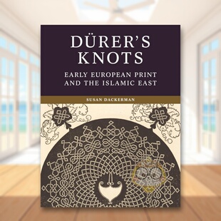 【现货】丢勒的绳结 早期欧洲版画与伊斯兰东方艺术Dürer’s Knots英文艺术总论历史理论评论Susan DackermanPrinceton Universi