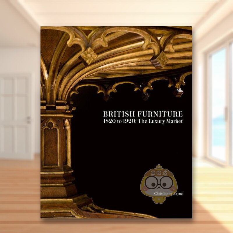 【预售】1820年至1920年的英国家具：奢侈品市场英文工业产品设计进口原版书精装14岁以上British Furniture 1820 to 1920: The书