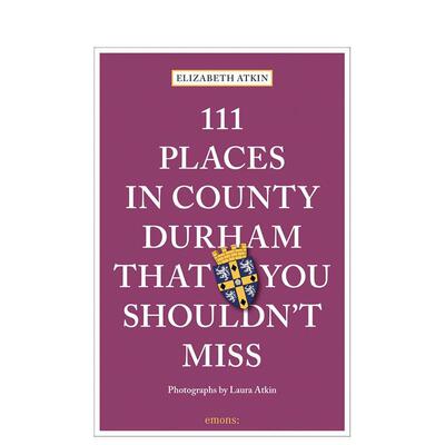 【预售】达勒姆郡不可错过的111个地方 111 Places in County Durham That You Shouldn't Mis 原版英文旅行进口书籍图书外版正版