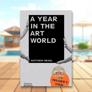 【预售】【T&H】艺术世界的一年英文艺术总论历史理论评论进口原版书平装14岁以上A Year in the Art World: An Insider's View书