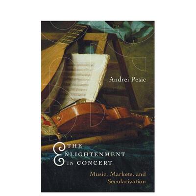 【预售】启蒙协奏：音乐、市场与世俗化The Enlightenment in Concert: Music， Markets 原版英文艺术画册画集