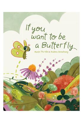 【预售】如果你想成为一只蝴蝶 If You Want to Be a Butterfly英文儿童绘本原版图书外版进口书籍Van, Muon Thi, Armstrong, And