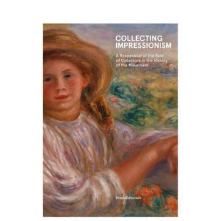 【预售】印象派收藏:收藏家在印象派运动的建立与传播中的作用 Collecting Impressionism 原版英文艺术画册画集进口书籍图书外