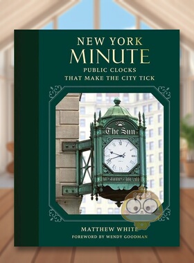 【预售】纽约瞬间：推动城市运转的公共时钟 New York Minute: Public Clocks that Make the City Tick 原版英文建筑设计进口书籍
