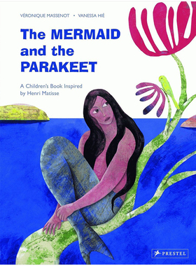 【预售】美人鱼和鹦鹉：一本受马蒂斯启发的儿童读物 【Inspired by】The Mermaid and the Parakeet: A Children’s Book