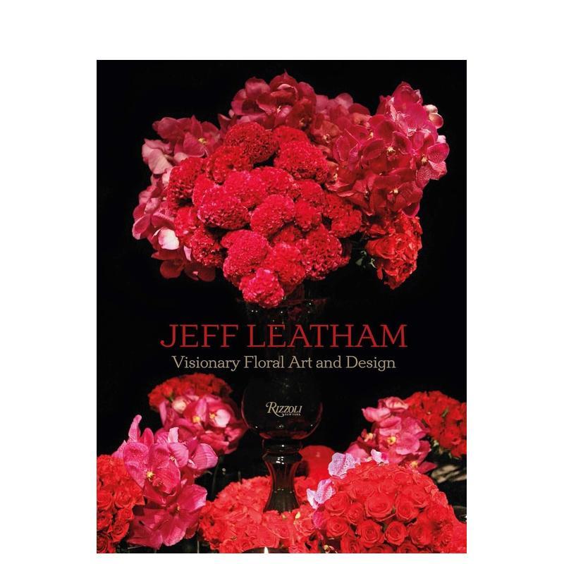 【现货】Jeff Leatham: Visionary Floral Art and Design花束的艺术与设计 插花艺术设计 作品集英文原版图书籍进口正版
