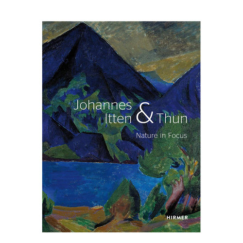 【预售】约翰内斯·伊腾和图恩：焦点中的自然 Johannes Itten and Thun: Nature in Focus英文艺术原版图书进口书籍Helen Hirsch