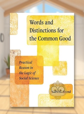 【预售】共同利益下的话语与划分：社会科学逻辑中的实践理性 Words and Distinctions for the Common Good 原版英文社会科学进口