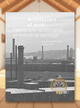 【现货】工作中的建筑城镇和工业遗产景观Architecture at Work英文建筑设计建筑风格与材料构造Edited by Andrea Gritti精装Form