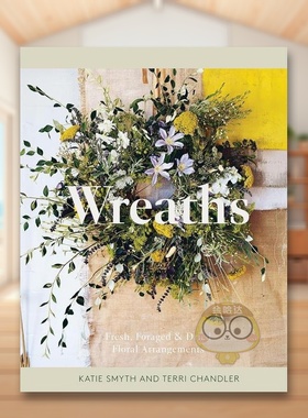 【预售】花环：插花指南英文生活综合进口原版外版书精装14岁以上Wreaths: Fresh, Foraged & Dried Floral Arrangements Terri书