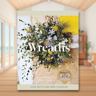 【预售】花环:插花指南英文生活综合进口原版外版书精装14岁以上Wreaths: Fresh, Foraged & Dried Floral Arrangements Terri书