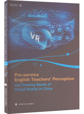 Pre-service English teachers  perception and training needs of virtual reality in China 李洪欢著 9787576415599