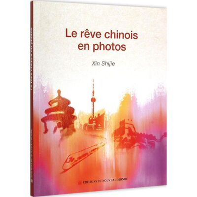 Le reve Chinois en photos Xin Shijie 9787510444418