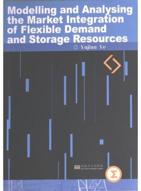 Modelling and analysing the market integration of flexible demand and storage resources Yujian Ye 9787564199081