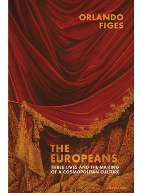 【中图进口英文原版】The Europeans : Three Lives and the Making of a Cosmopolitan Culture 欧洲文化 Orlando Figes