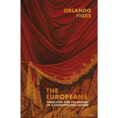 【中图进口英文原版】The Europeans : Three Lives and the Making of a Cosmopolitan Culture 欧洲文化 Orlando Figes