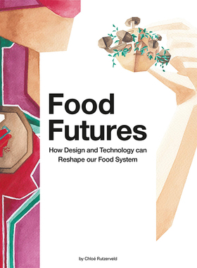 食品期货食品未来设计与技术重塑食品系统 英文原版 Food Futures: How Design and Technology can Shape our Food System原