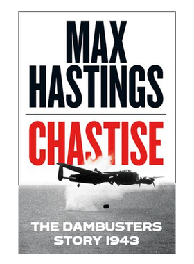 马克斯·黑斯廷斯：严惩：敌后大轰炸1943 英文原版 Chastise: The Dambusters Story 1943 战争史