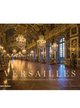 预售 Versailles: The Great and Hidden Splendours of the Sun King's Palace凡尔赛：太阳王宫的伟大和隐藏的光辉 T&H