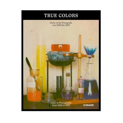 预售 True Colors : Color in Photography from 1849 to 1955英文原版摄影集艺术图书籍 英文摄影 华源时空 Hirmer