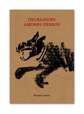 预售 Unleashing Amores Perros Fernando Llanos 英文原版进口画册艺术图书摄影画册 华源时空