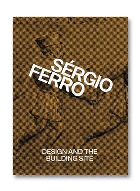预售 Sérgio Ferro Design and the Building Site and Complementary Essays
