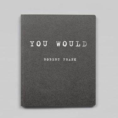 预售 罗伯特弗兰克摄影集 Robert Frank: You Would 罗伯特弗兰克：你会 艺术原版 英文原版 华源时空 Steidl