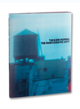 预售85天 Takashi Homma摄影集Takashi Homma The Narcissistic City 原版艺术摄影书籍 艺术摄影 华源时空