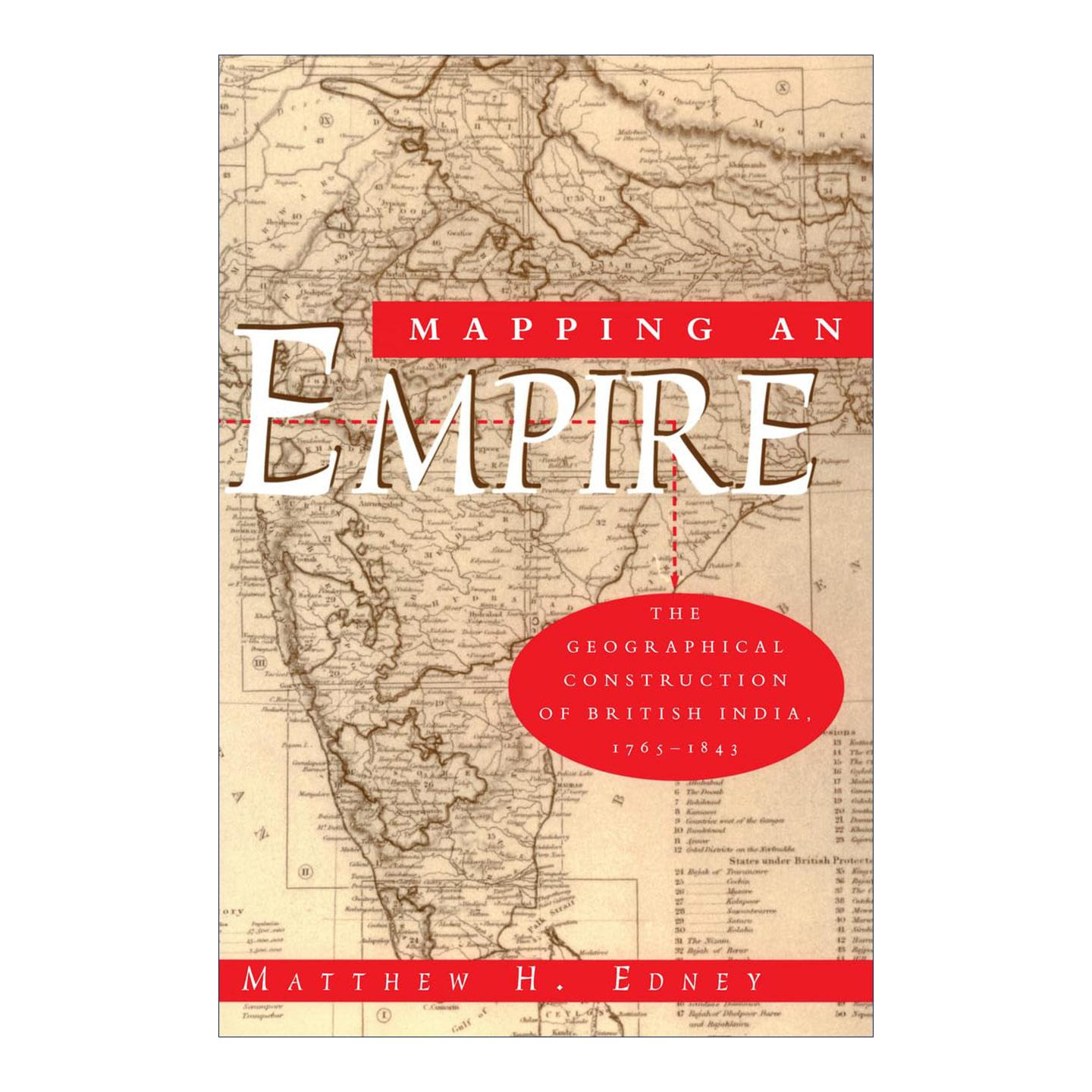 英文原版 Mapping an Empire 绘制一个帝国 英属印度的地理构造 1765-1843 地图学史教授Matthew H. Edney 英文版 进口英语原版书