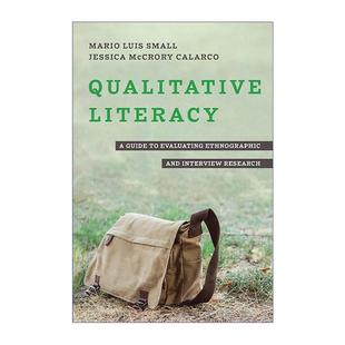 英文原版 Qualitative Literacy 定性素养 评估民族志和访谈研究的指南 Mario Luis Small 英文版 进口英语原版书籍