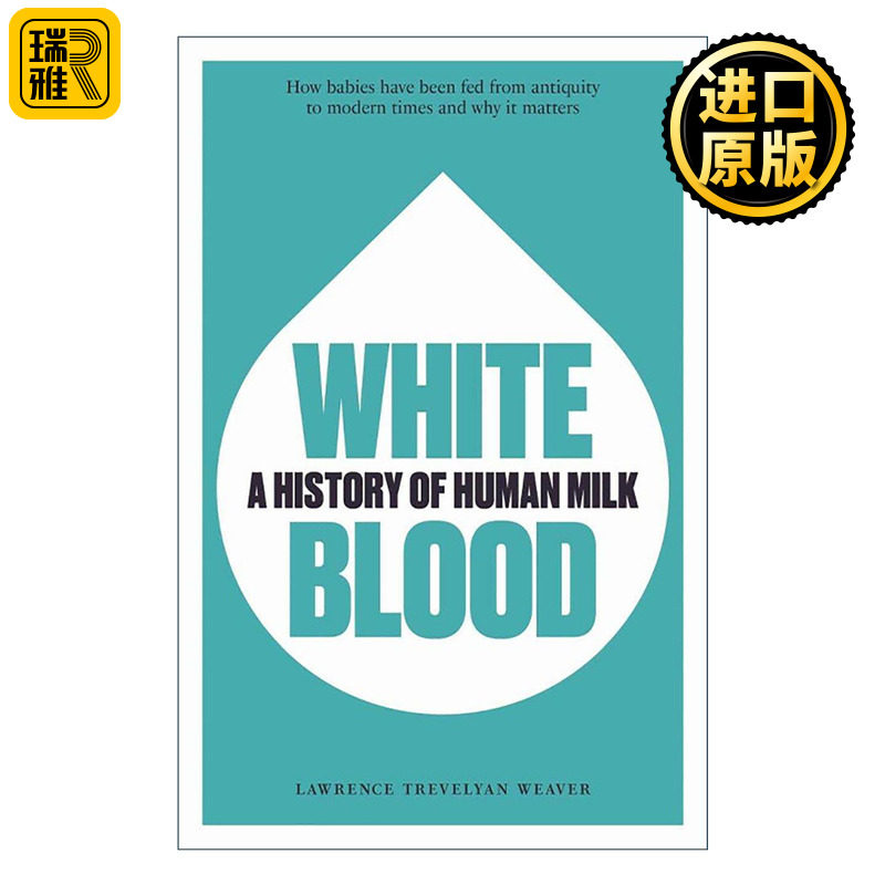 英文原版 White Blood 白色血液 人类母乳的历史 Lawrence Trevelyan Weaver 英文版 进口英语原版书籍