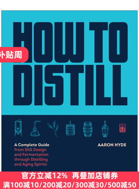 How to Distill 如何蒸馏 从蒸馏器设计和发酵到蒸馏和陈酿白酒的完整指南