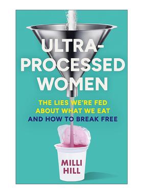 英文原版 Ultra-Processed Women 超加工女性 超加工食品对女性健康的影响 Milli Hill 英文版 进口英语原版书籍