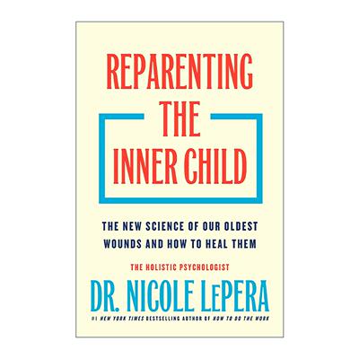 英文原版 Reparenting the Inner Child 重复内心的孩童 关于深层心理创伤的新科学与疗愈之道 精装 英文版 进口英语原版书籍