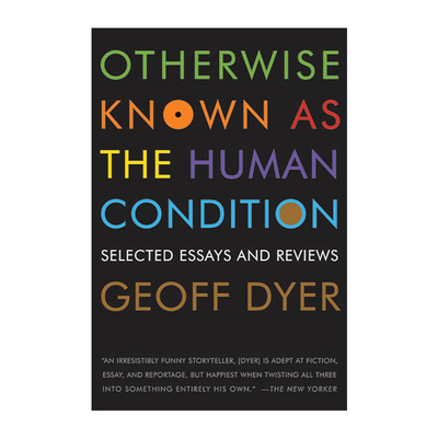 Otherwise Known as the Human Condition 人类状况百科全书 杰夫·戴尔评论集
