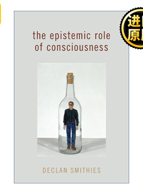 The Epistemic Role of Consciousness 意识的认知作用 Declan Smithies