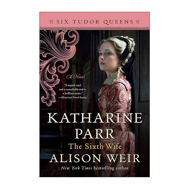 英文原版 Katharine Parr the Sixth Wife Six Tudor Queens 06 都铎王朝六王后系列6 凯瑟琳·帕尔 第六任妻子 Alison Weir英文版