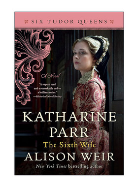 英文原版 Katharine Parr the Sixth Wife Six Tudor Queens 06 都铎王朝六王后系列6 凯瑟琳·帕尔 第六任妻子 Alison Weir英文版