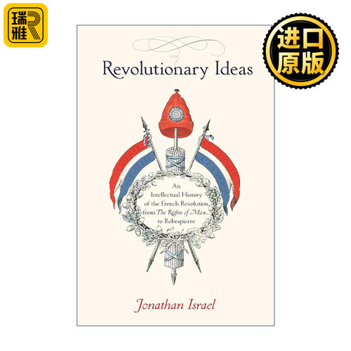Revolutionary Ideas 法国大革命思想史 从人的权利到罗伯斯庇尔的革命观念 Jonathan Israel乔纳森•伊斯雷尔