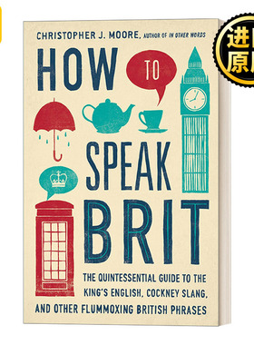 How to Speak Brit 如何说英式英语 标准英语 伦敦俚语和其他令人困惑的英式短语的精华指南