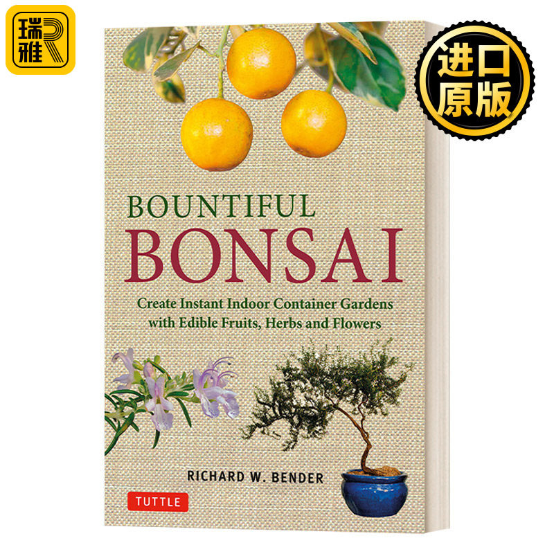 Bountiful Bonsai 丰富的盆景:创建即时室内容器花园，可食用的水果，草药和鲜花 英文原版