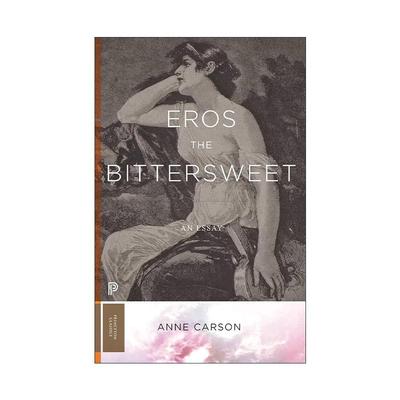 英文原版 Eros the Bittersweet 爱欲苦乐参半 爱欲的甜苦 哲学文集 红的自传·丈夫之美作者安妮·卡森 英文版 进口英语原版书籍