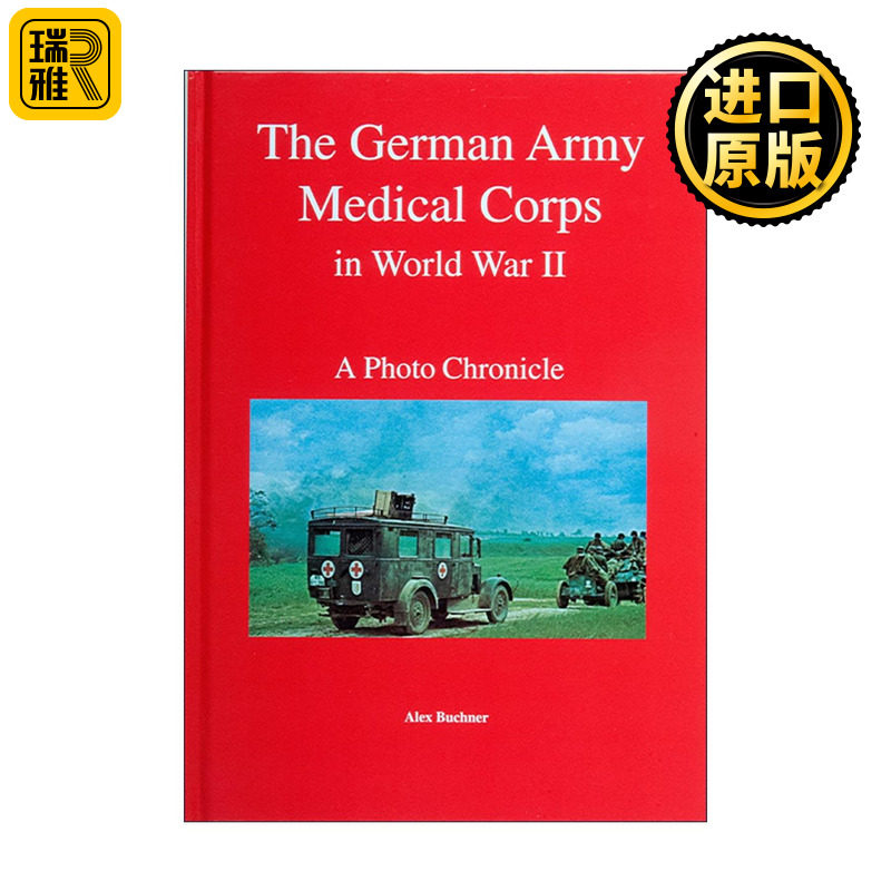 英文原版 The German Army Medical Corps in World War II 二战期间的德国陆军医疗队 含训练 部队装备 运输及退伍军人回忆录精装