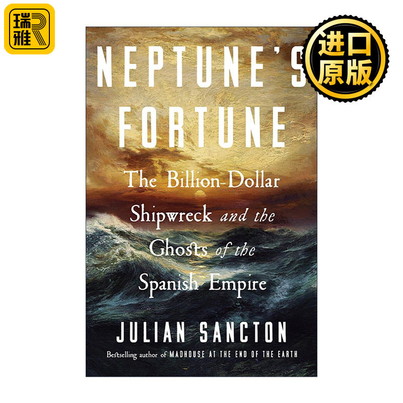 英文原版 Neptune's Fortune 海神的财富 十亿美元沉船与西班牙帝国的幽灵 世界尽头的疯人院作者朱利安·桑克顿 精装 英文版